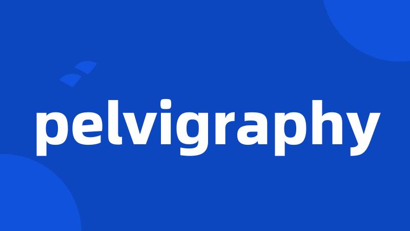 pelvigraphy