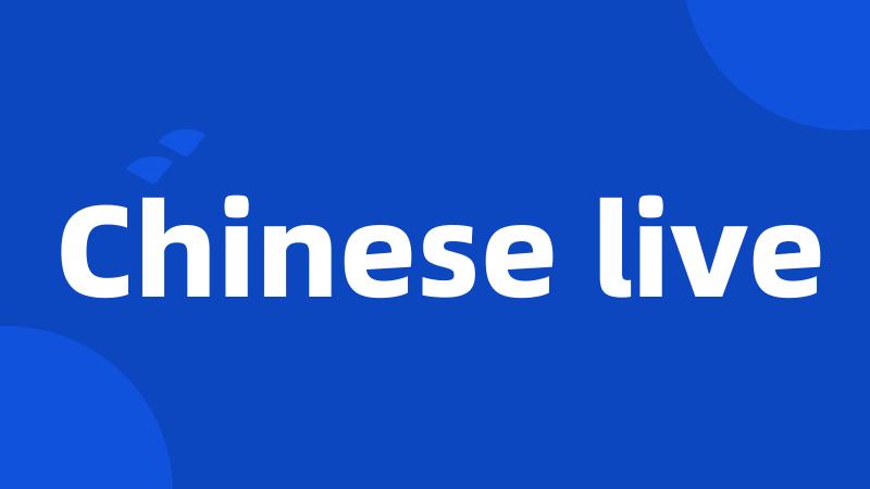 Chinese live