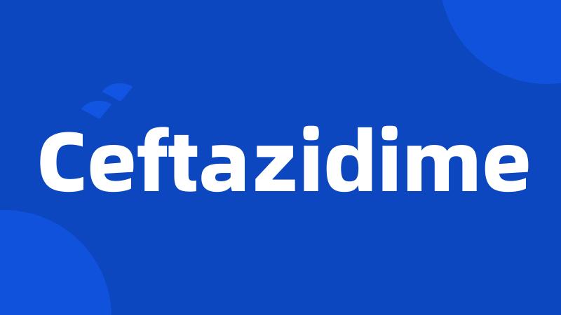 Ceftazidime