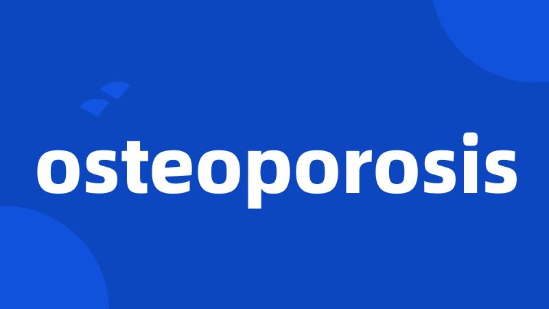 osteoporosis