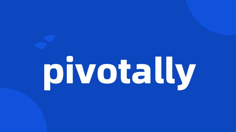 pivotally