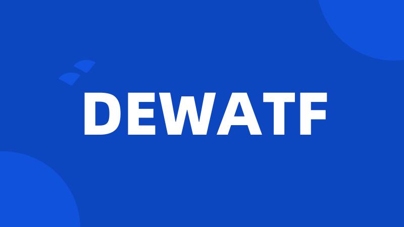 DEWATF