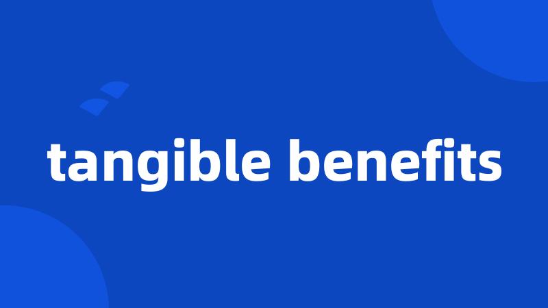 tangible benefits