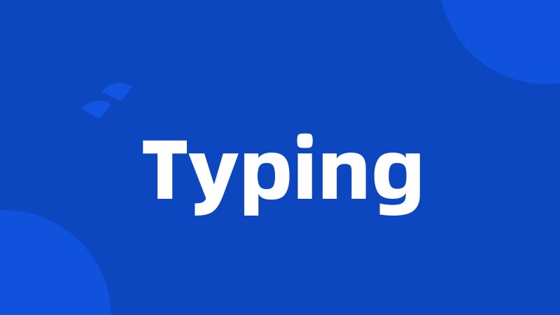 Typing