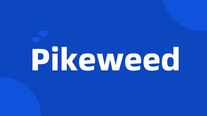 Pikeweed