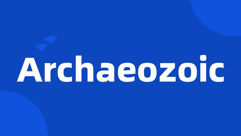 Archaeozoic