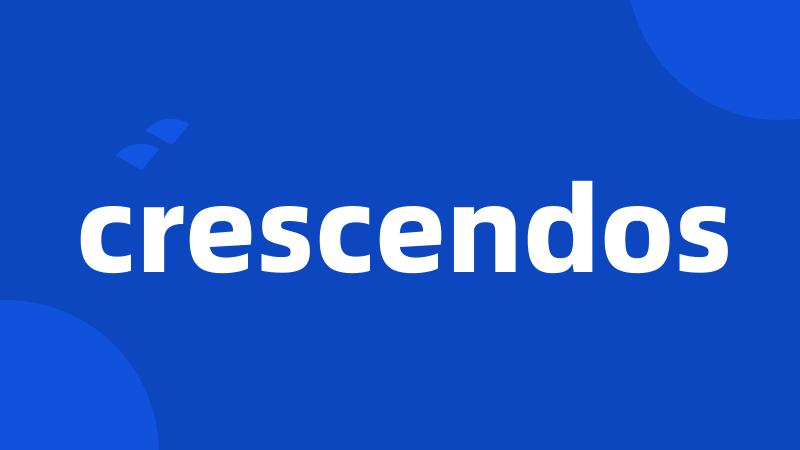 crescendos