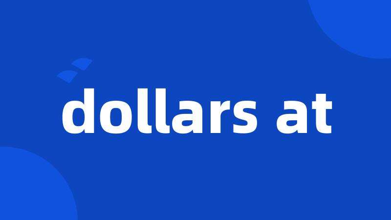 dollars at