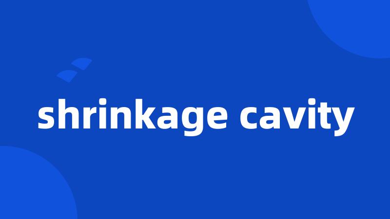 shrinkage cavity