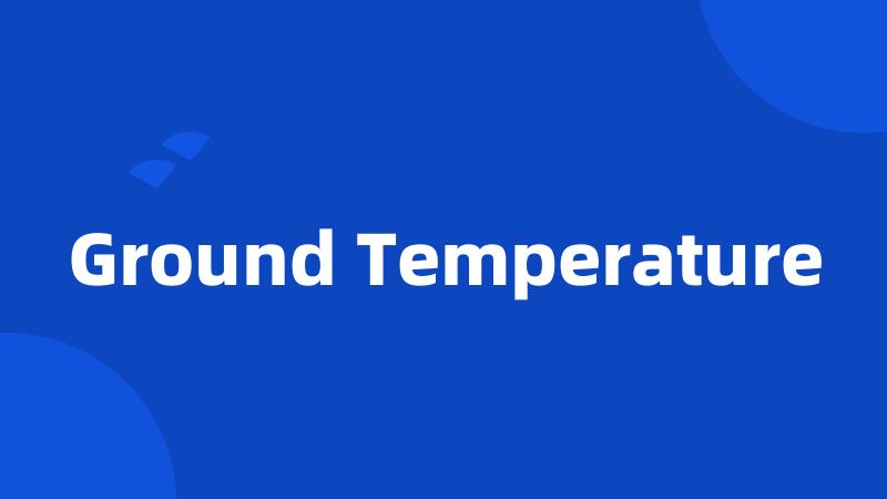 Ground Temperature