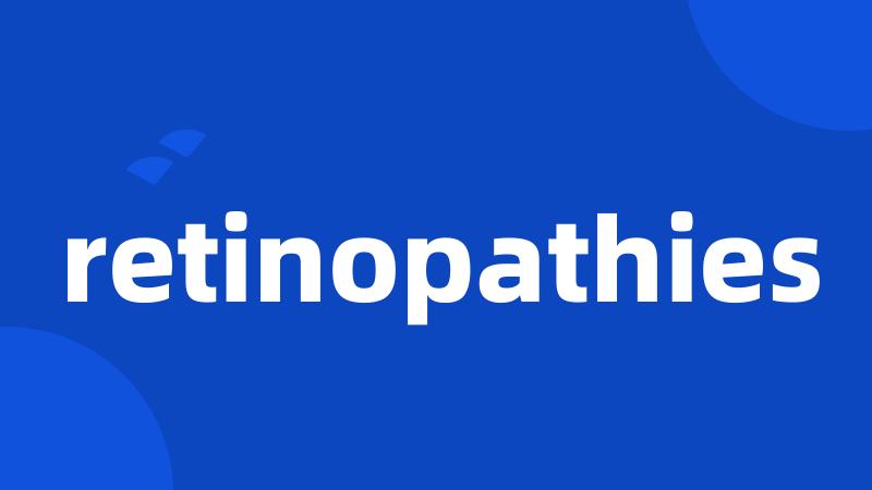 retinopathies