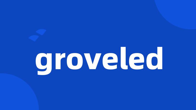 groveled