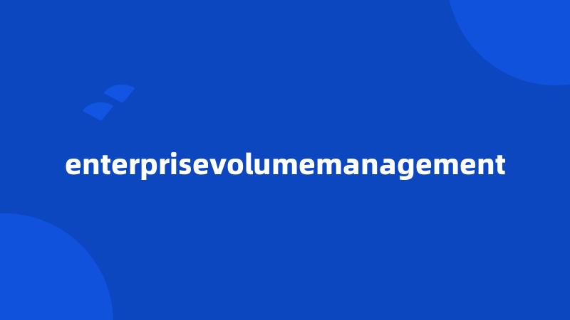 enterprisevolumemanagement