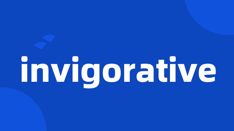 invigorative