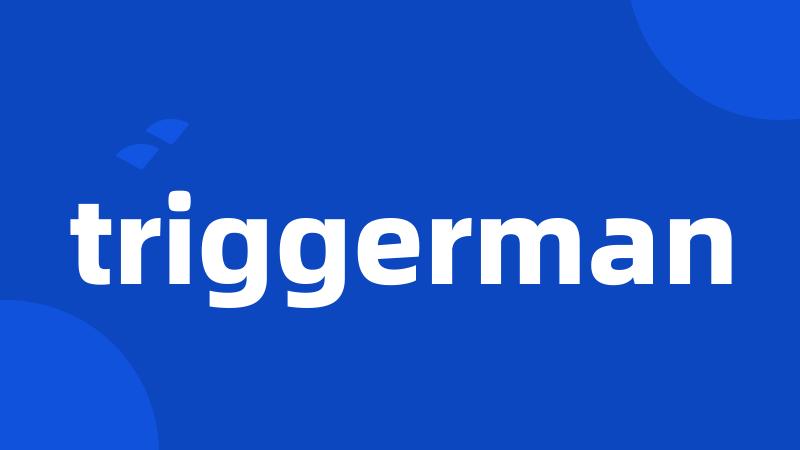 triggerman