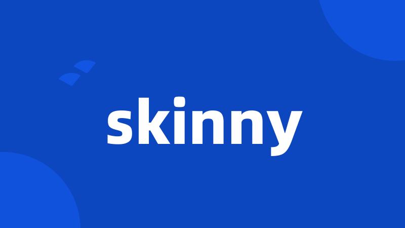 skinny