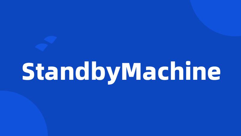 StandbyMachine