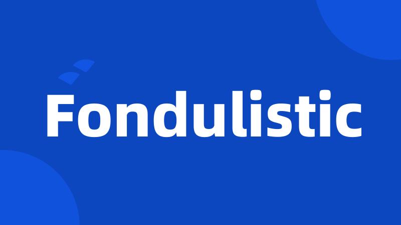 Fondulistic