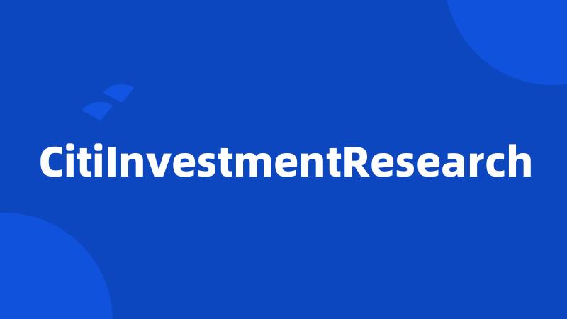 CitiInvestmentResearch