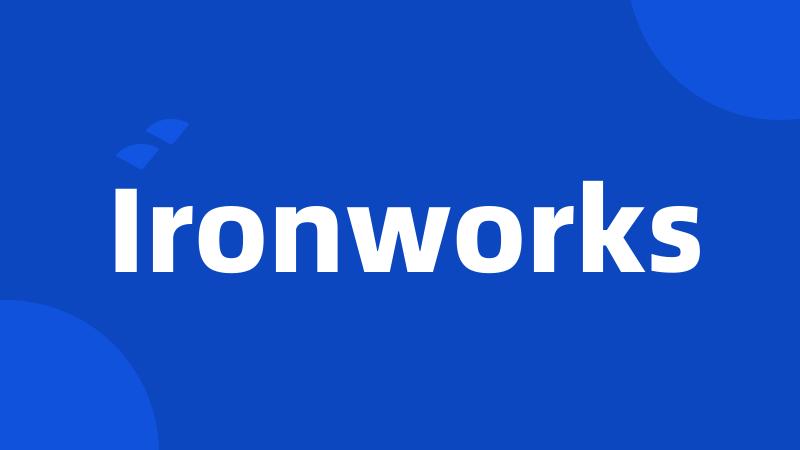 Ironworks