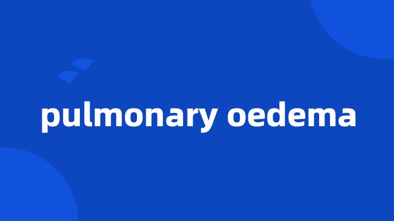 pulmonary oedema