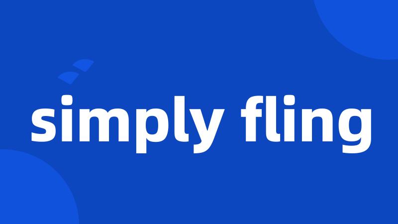 simply fling