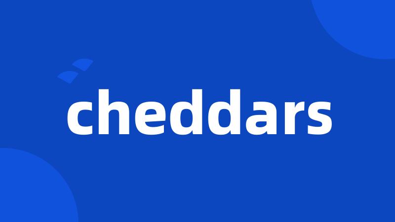 cheddars