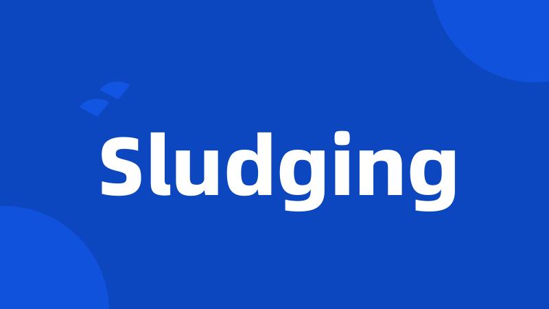 Sludging