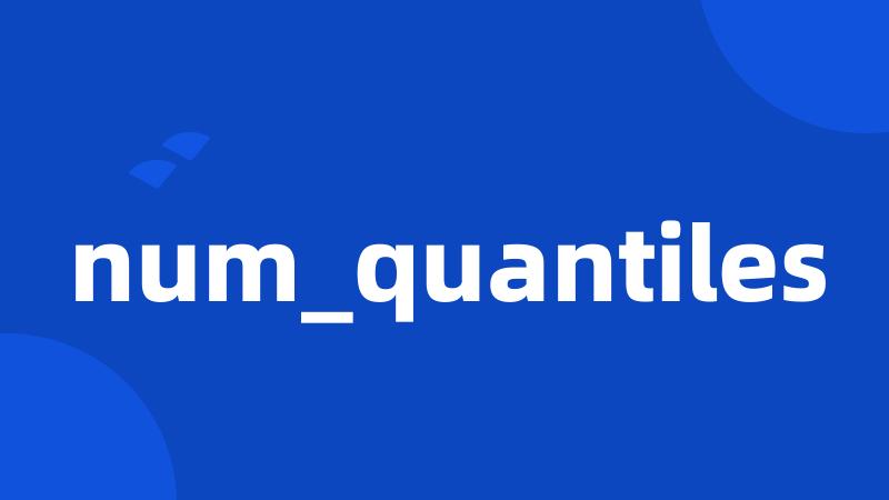 num_quantiles