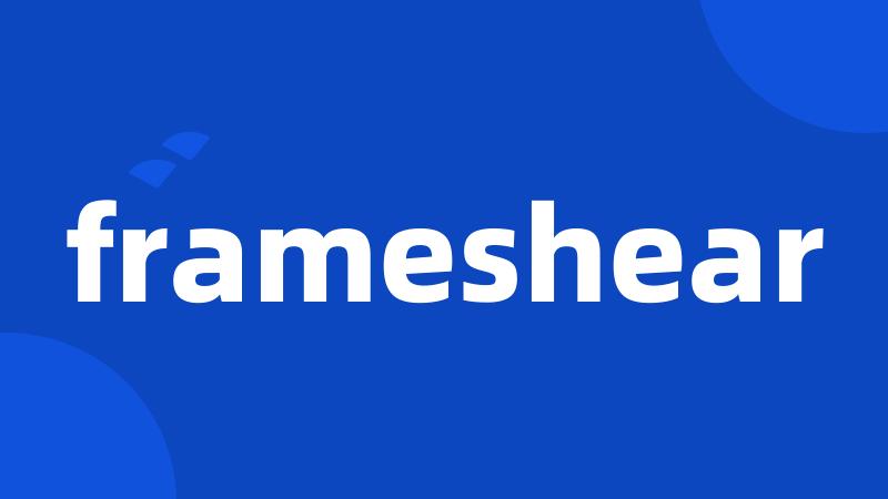 frameshear