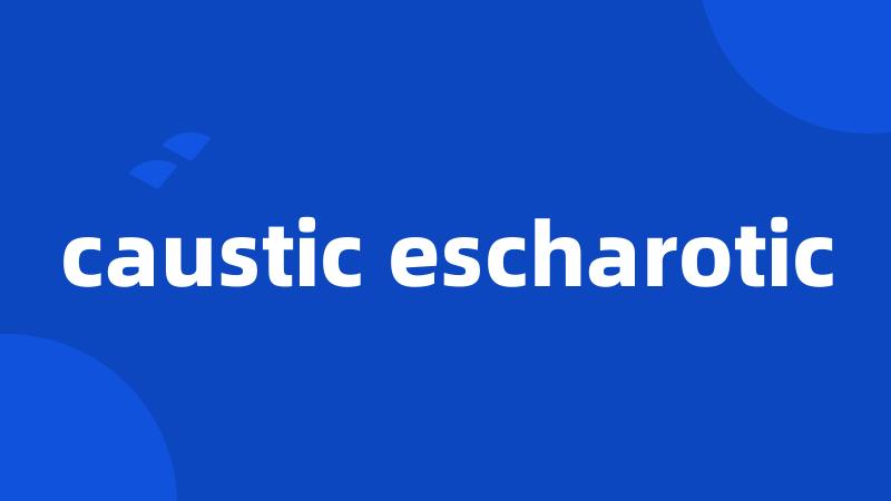 caustic escharotic