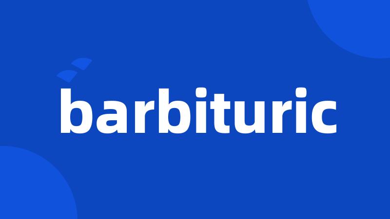 barbituric