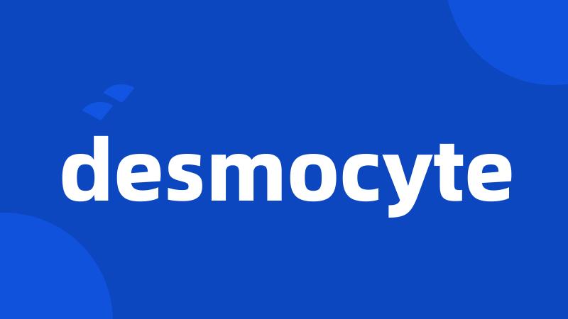 desmocyte