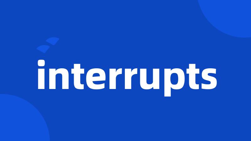 interrupts