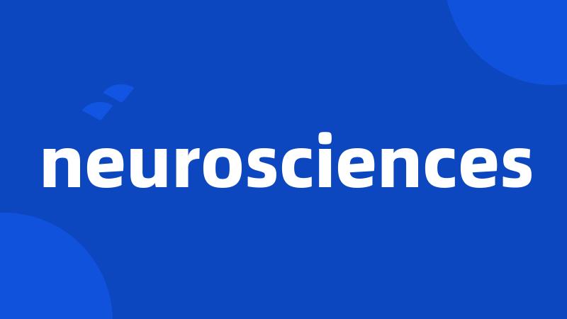 neurosciences