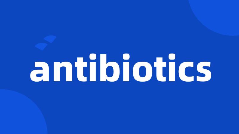 antibiotics