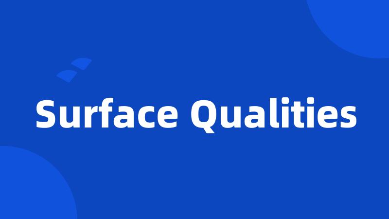 Surface Qualities