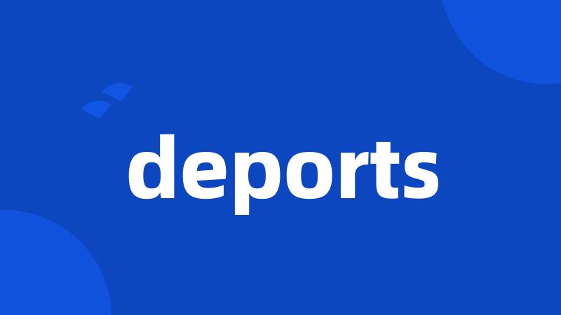 deports