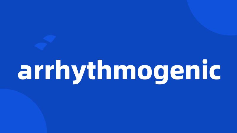 arrhythmogenic