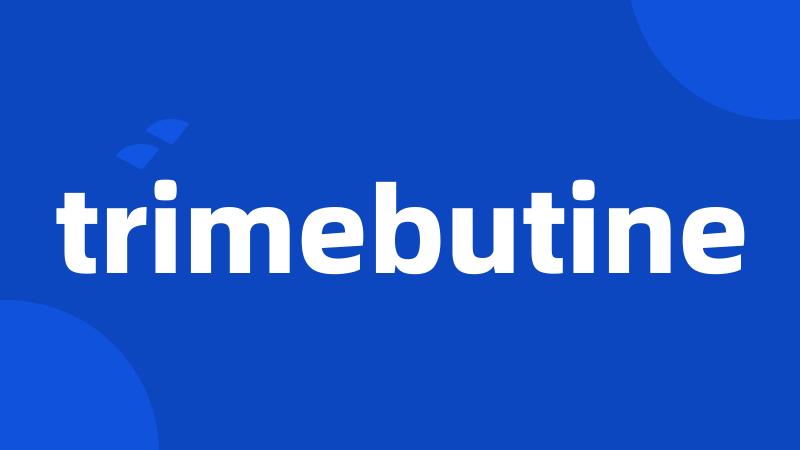 trimebutine