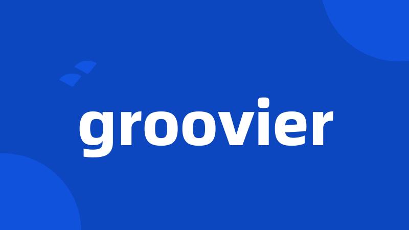 groovier