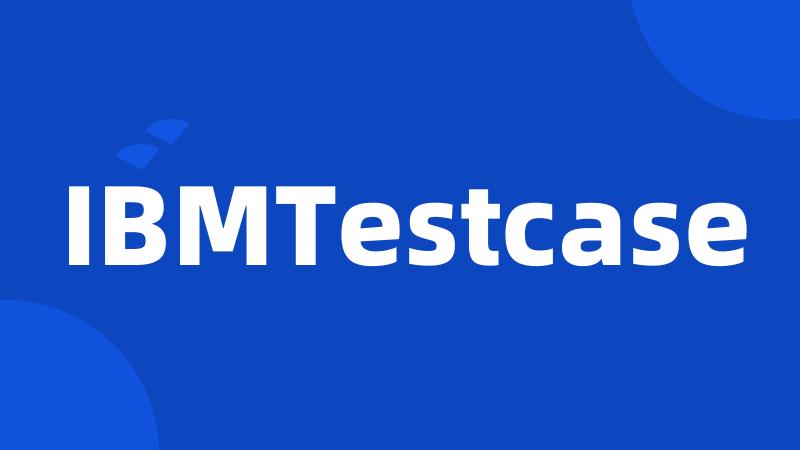 IBMTestcase