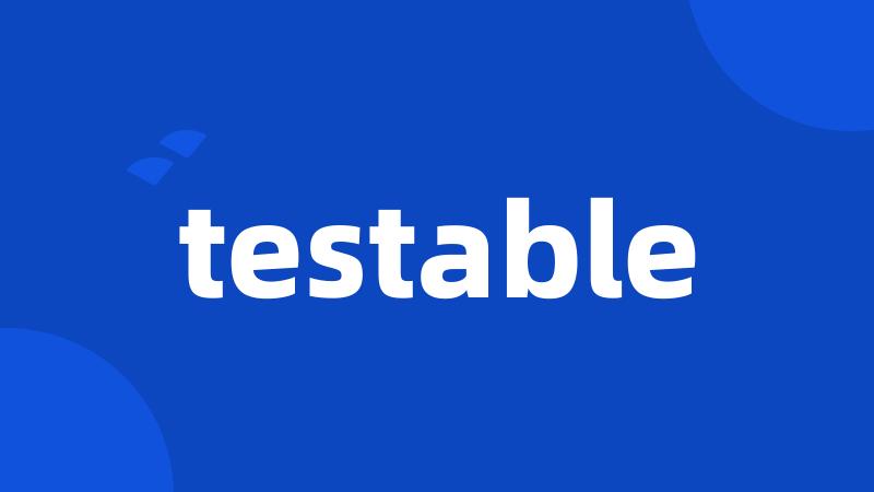 testable