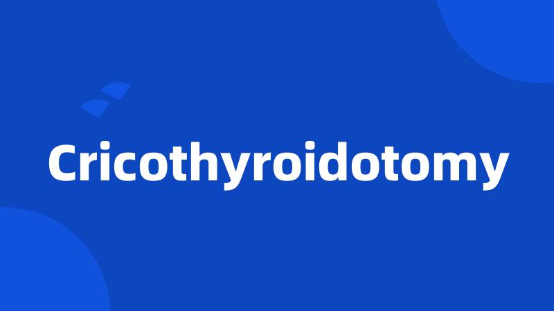 Cricothyroidotomy