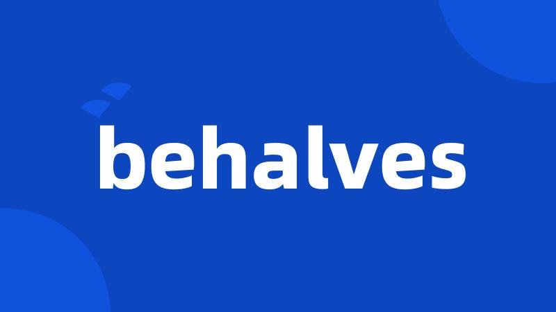 behalves