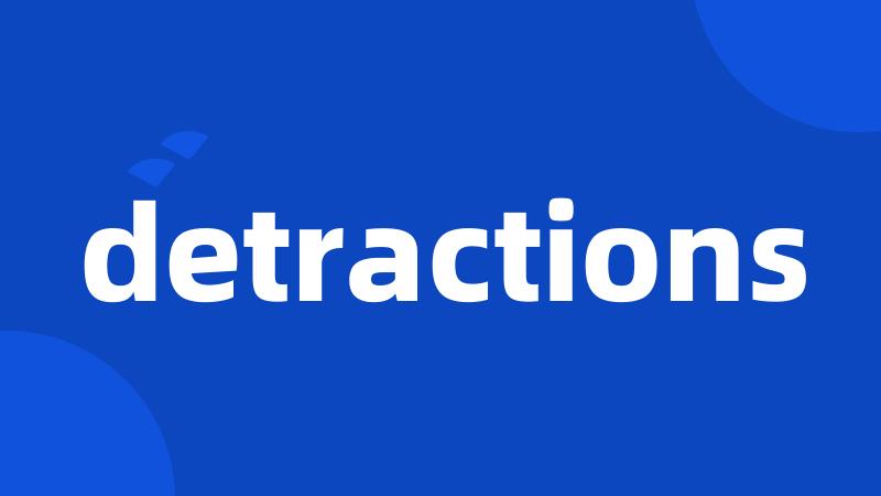 detractions