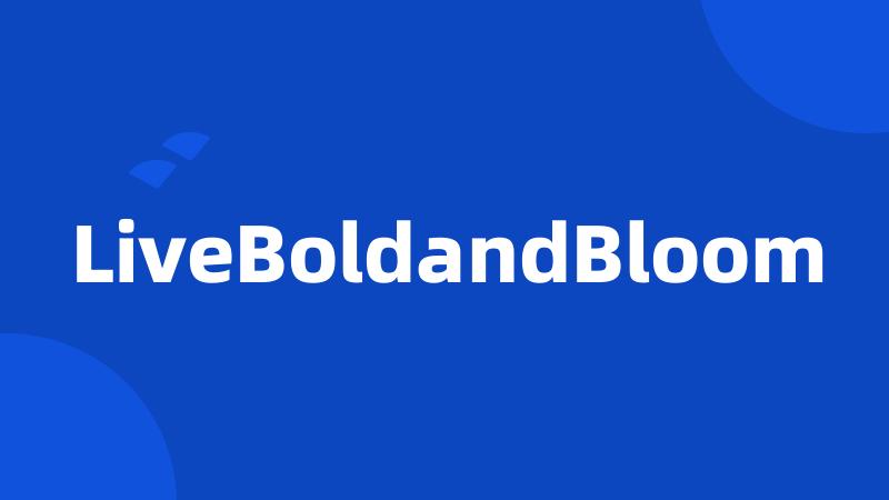 LiveBoldandBloom