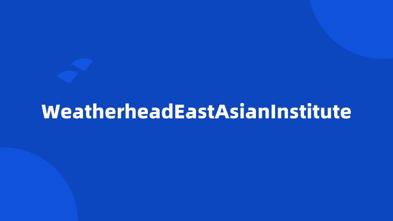 WeatherheadEastAsianInstitute