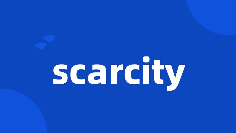 scarcity