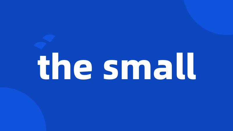 the small